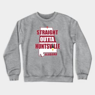 Straight Outta Huntsville, ALABAMA Crewneck Sweatshirt